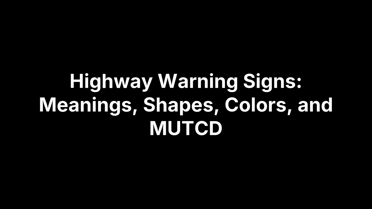 Highway Warning Signs: Meanings, Shapes, Colors, and MUTCD