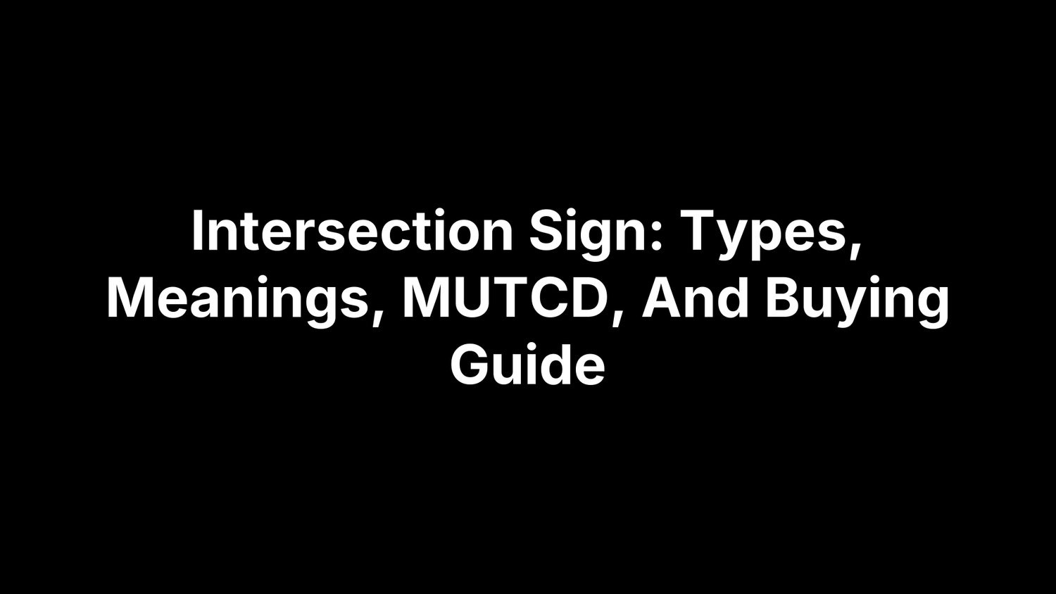 Intersection Sign: Types, Meanings, MUTCD, And Buying Guide