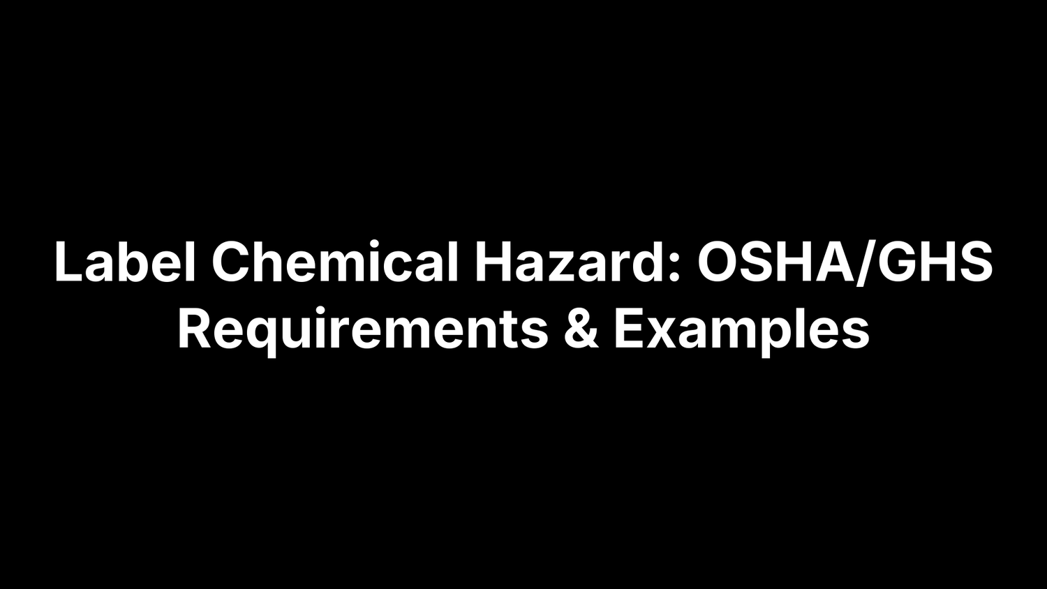 Label Chemical Hazard: OSHA/GHS Requirements & Examples