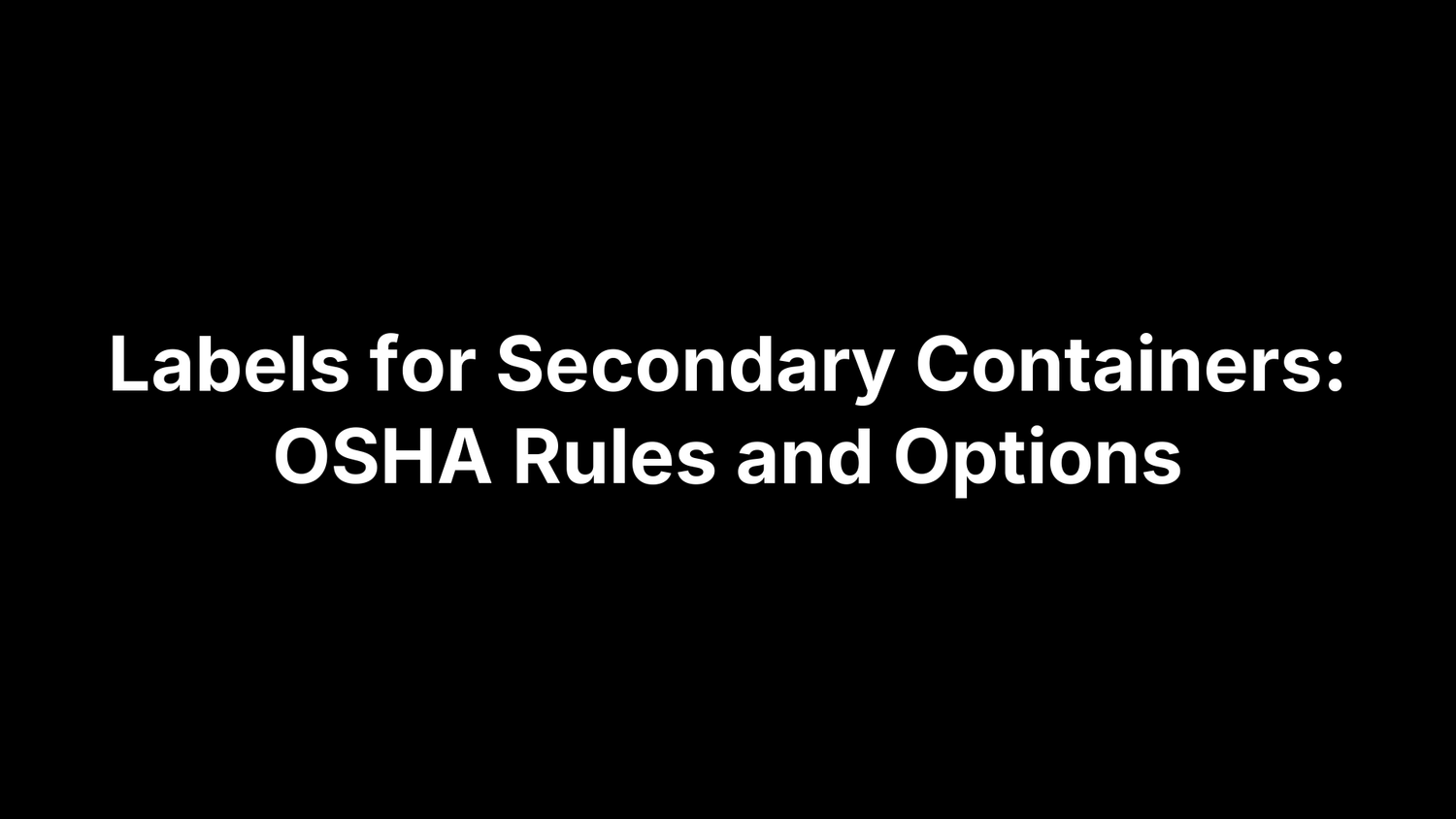 Labels for Secondary Containers: OSHA Rules and Options