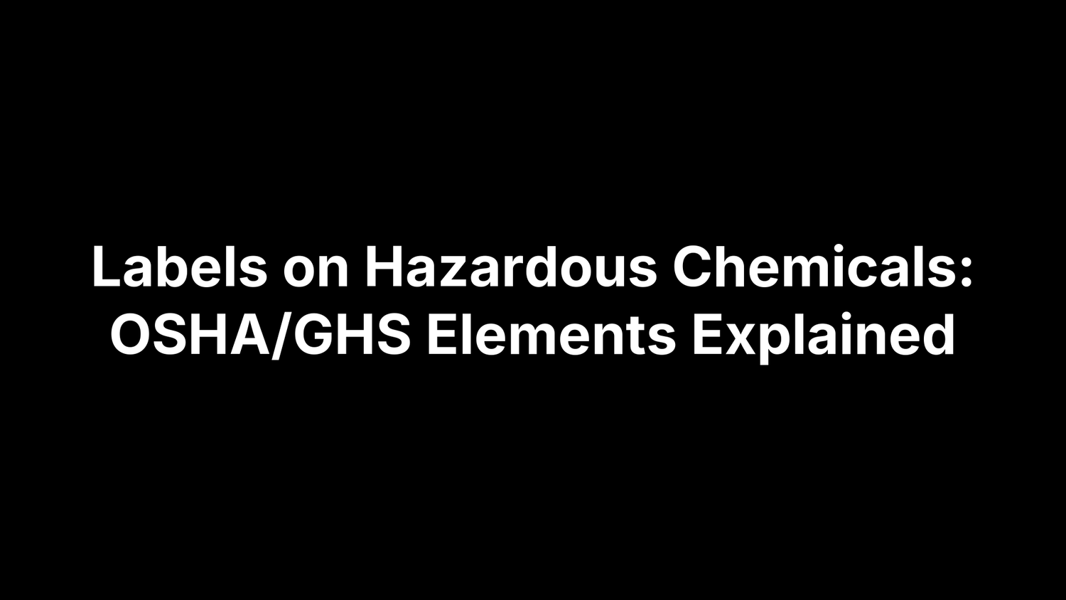 Labels on Hazardous Chemicals: OSHA/GHS Elements Explained