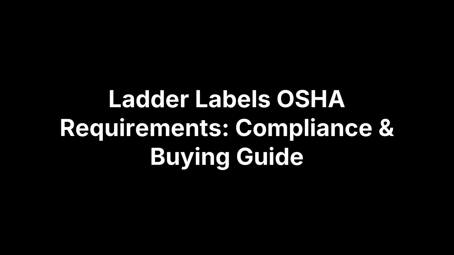 Ladder Labels OSHA Requirements: Compliance & Buying Guide