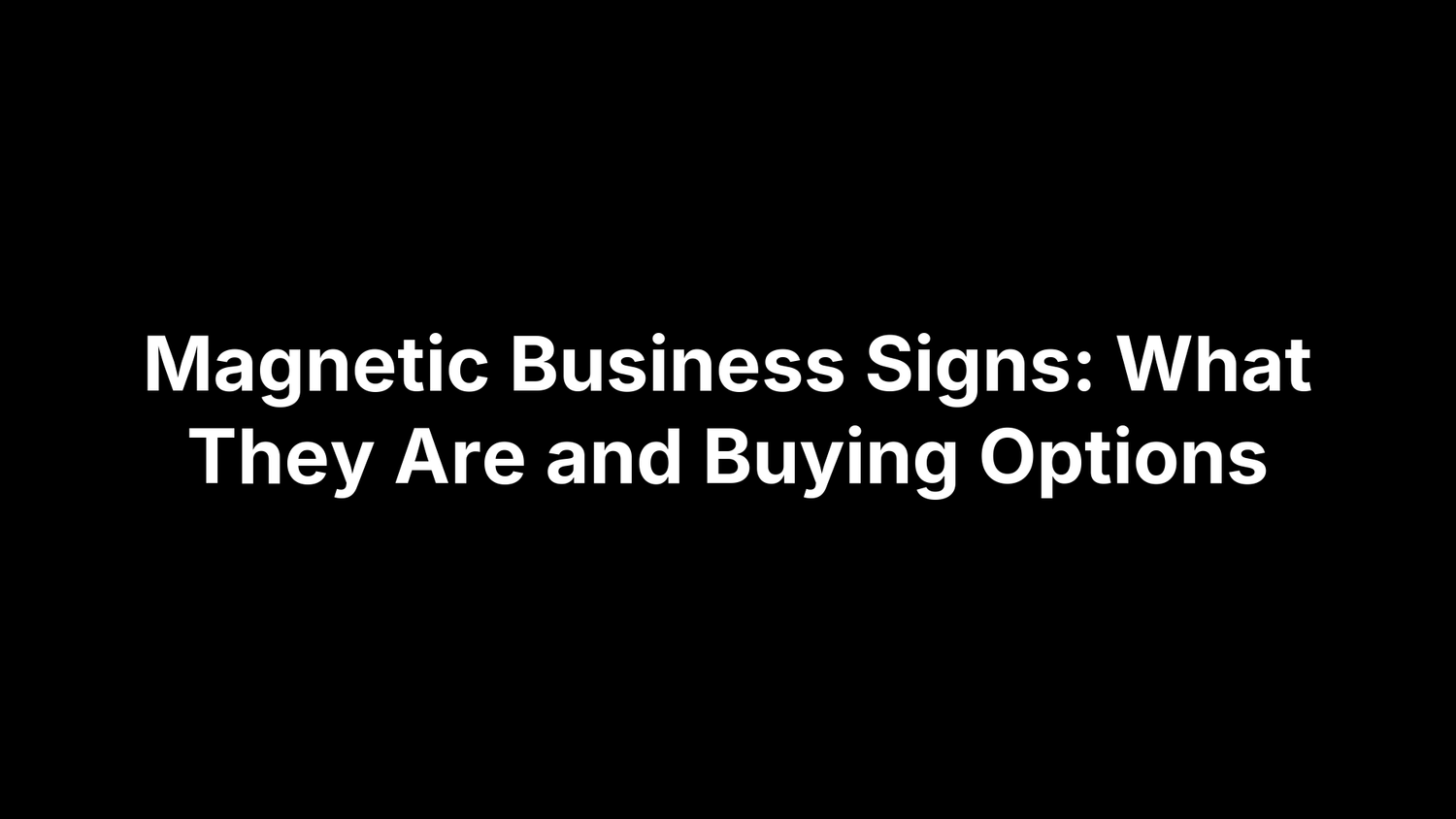 Magnetic Business Signs: What They Are and Buying Options