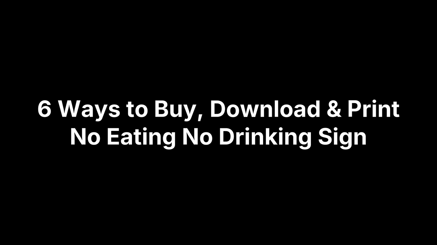 6 Ways to Buy, Download & Print No Eating No Drinking Sign