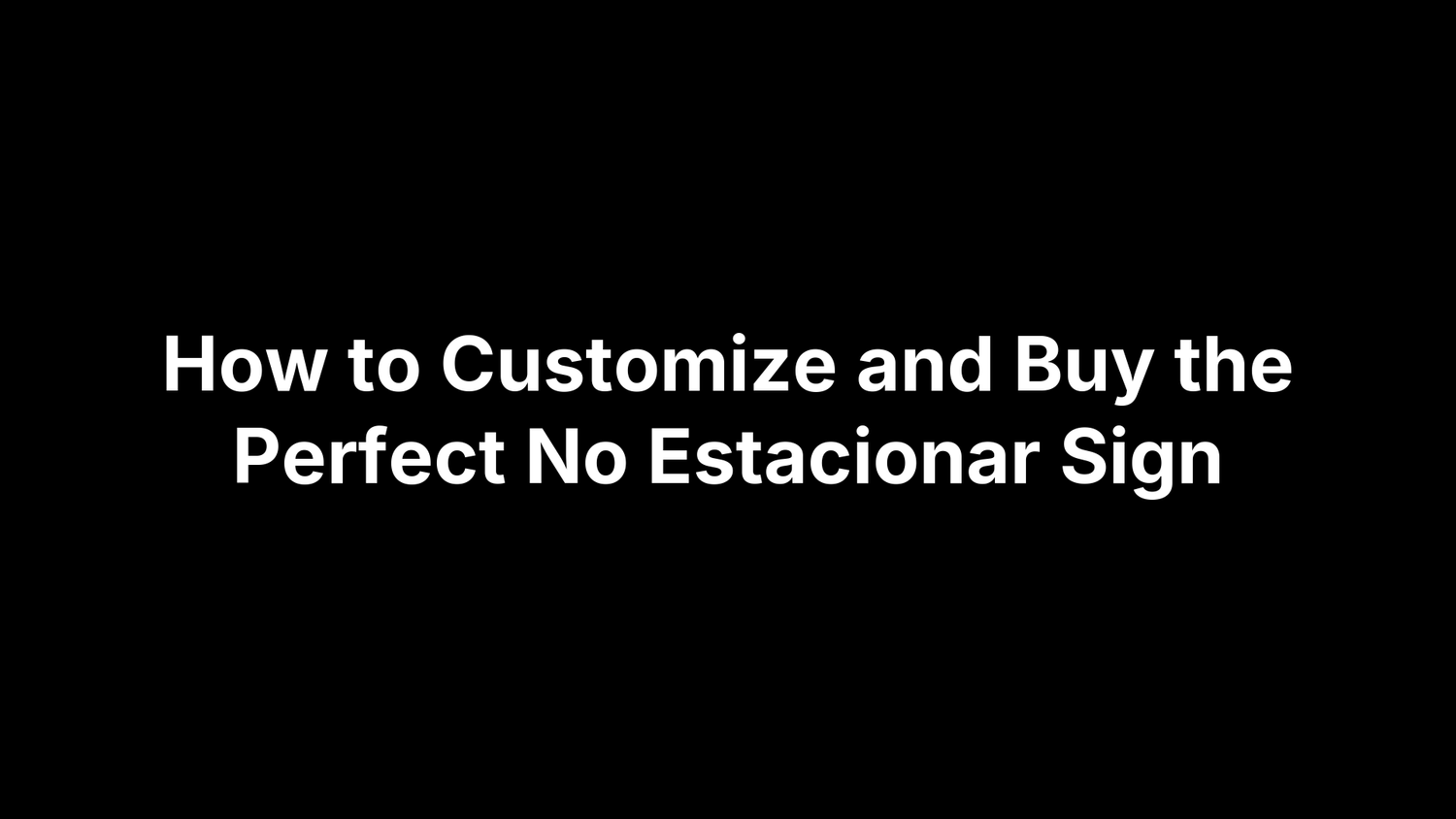 How to Customize and Buy the Perfect No Estacionar Sign