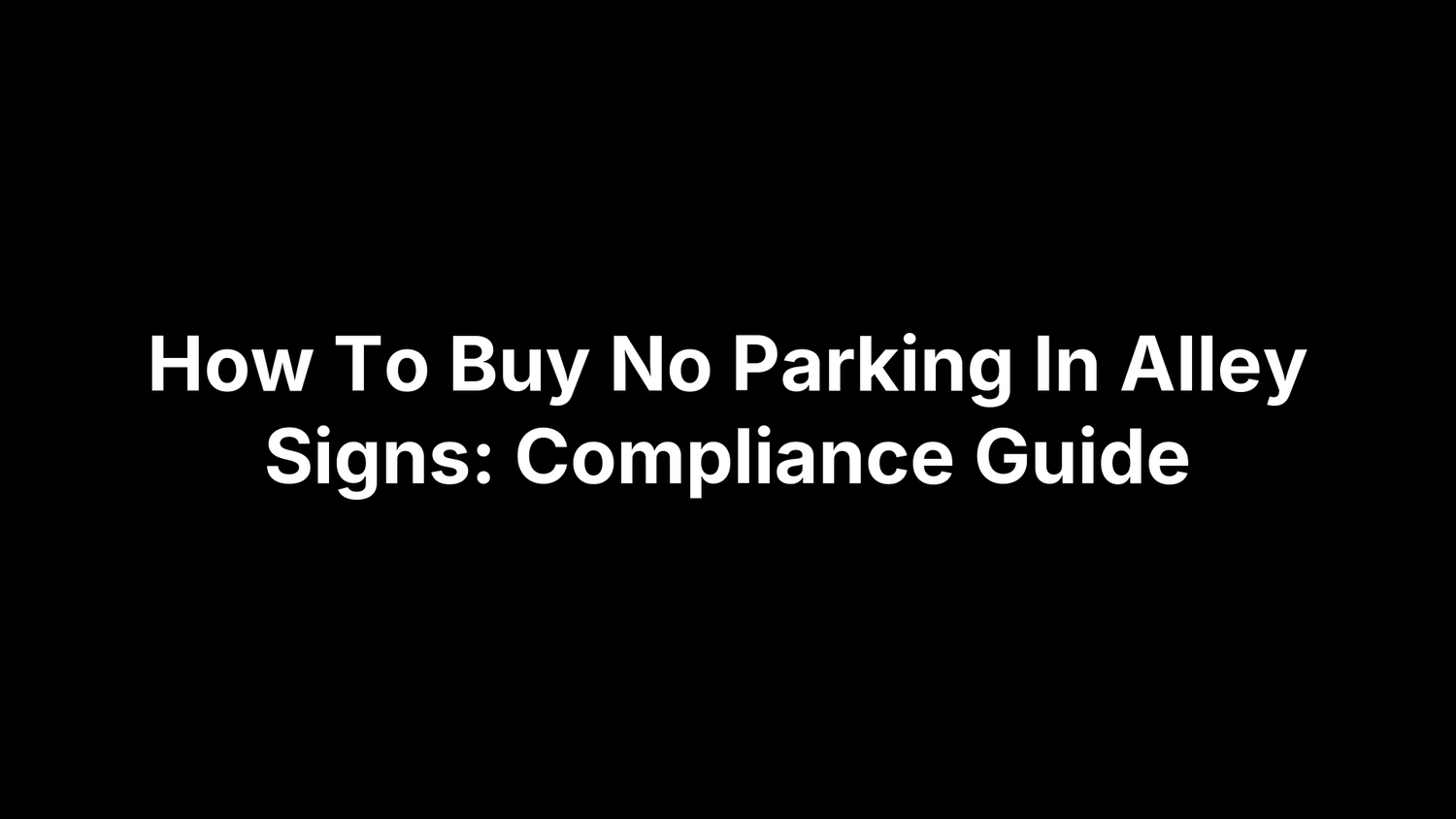 How To Buy No Parking In Alley Signs: Compliance Guide