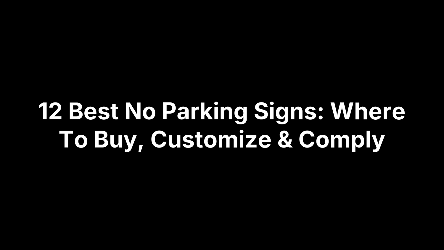 12 Best No Parking Signs: Where To Buy, Customize & Comply