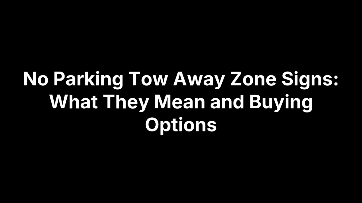 No Parking Tow Away Zone Signs: What They Mean and Buying Options