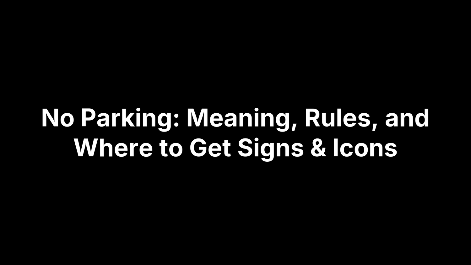 No Parking: Meaning, Rules, and Where to Get Signs & Icons