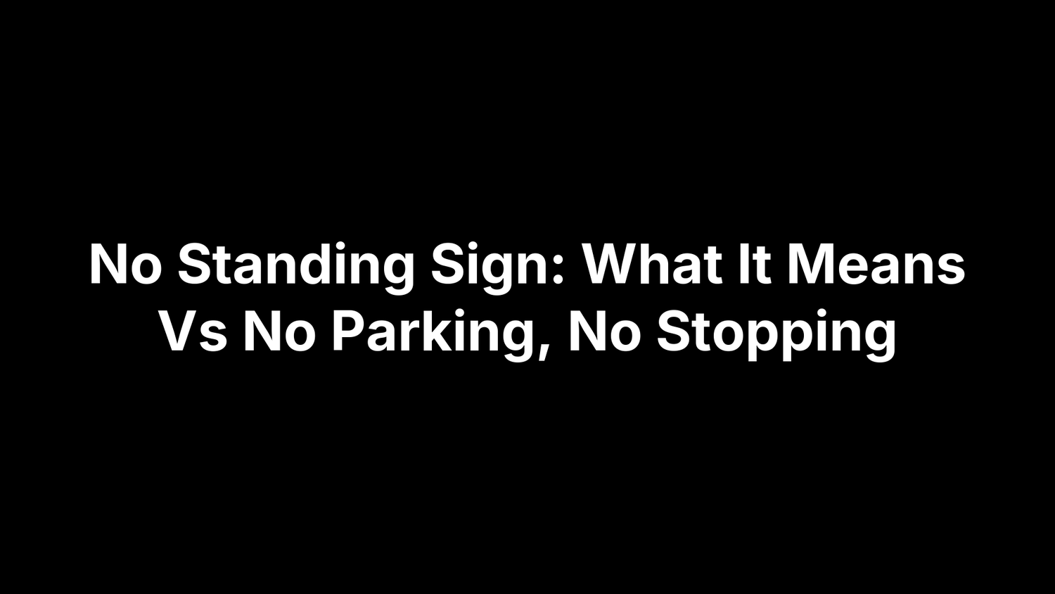 No Standing Sign: What It Means Vs No Parking, No Stopping