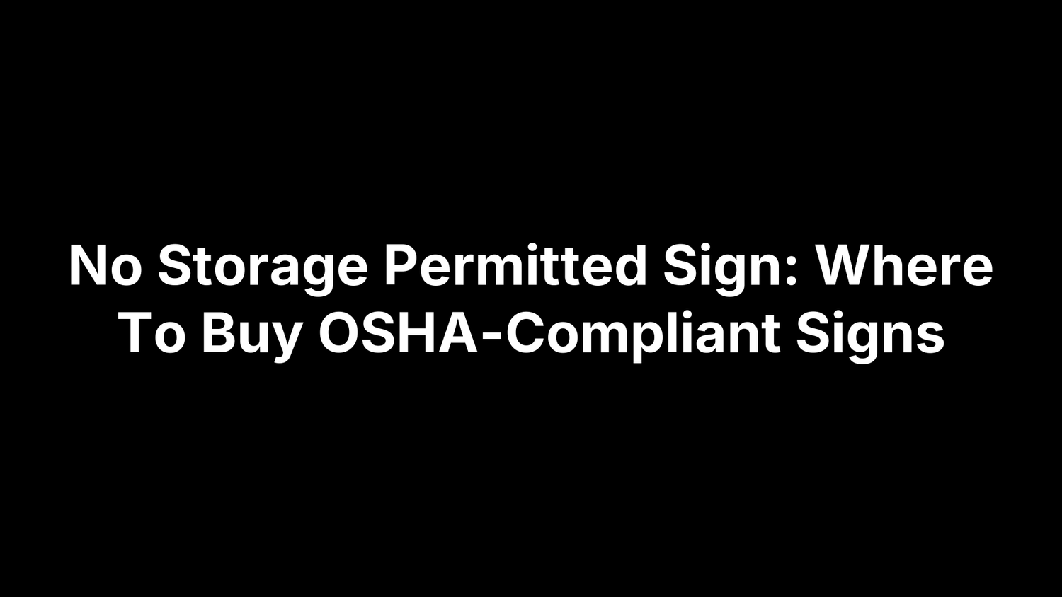 No Storage Permitted Sign: Where To Buy OSHA-Compliant Signs