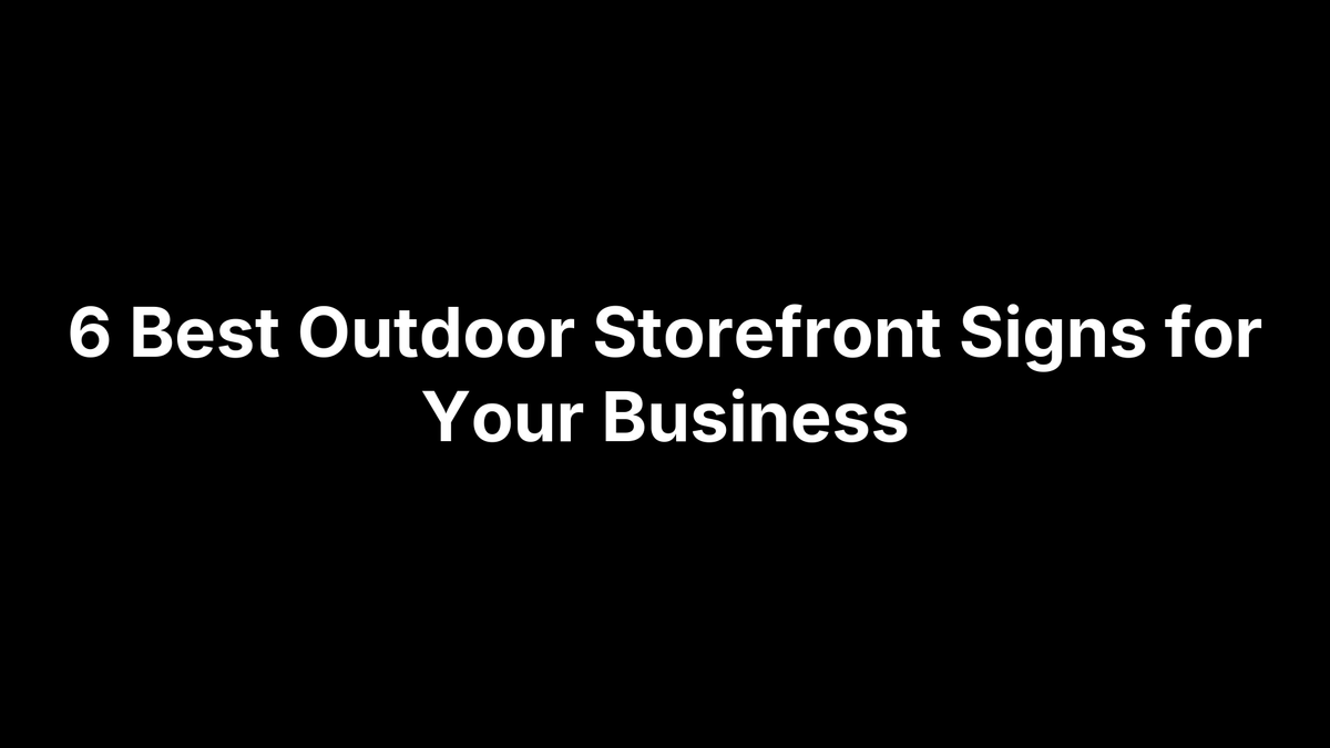 6 Best Outdoor Storefront Signs for Your Business
