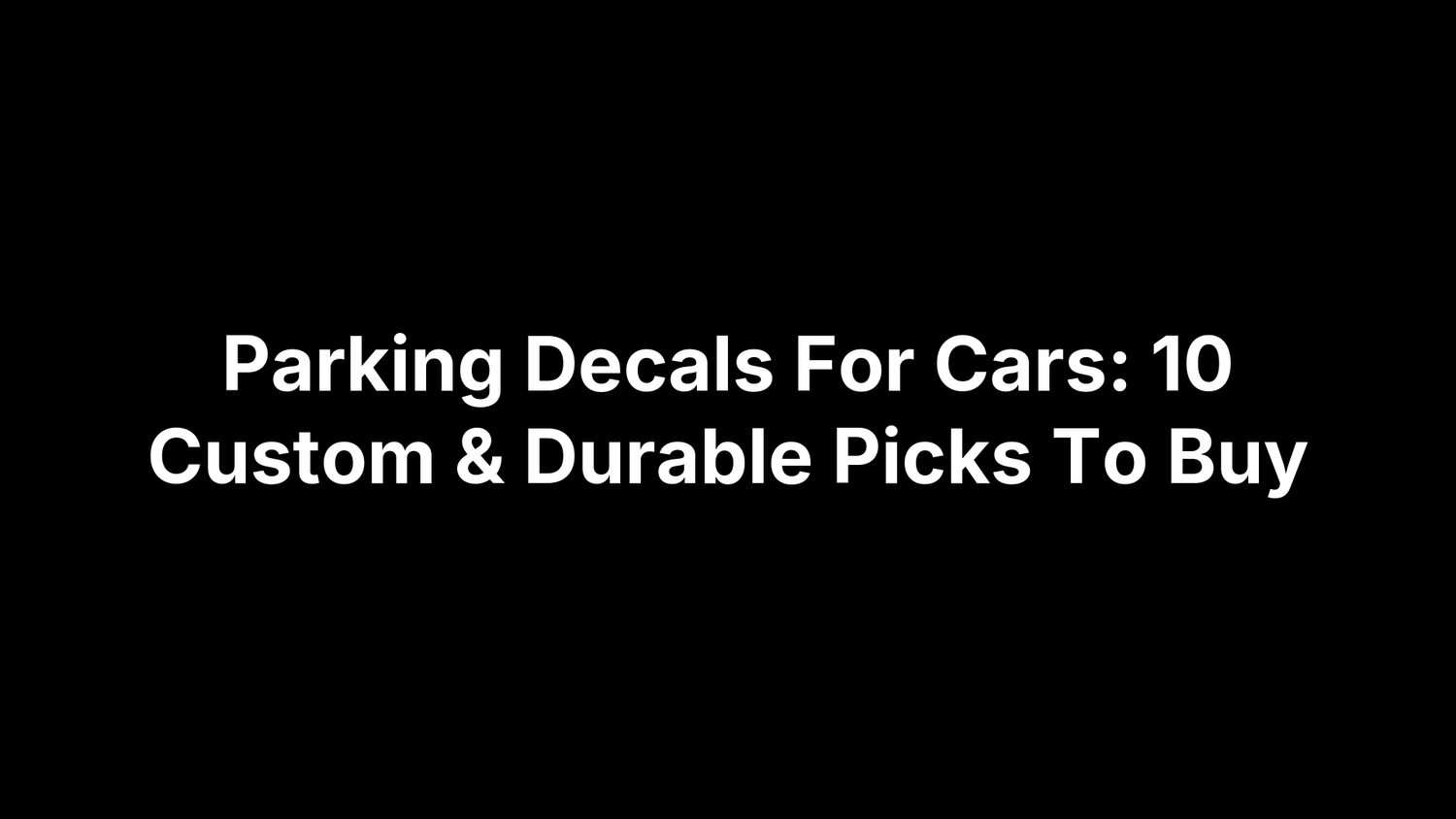 Parking Decals For Cars: 10 Custom & Durable Picks To Buy