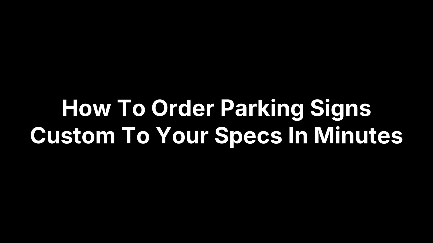 How To Order Parking Signs Custom To Your Specs In Minutes