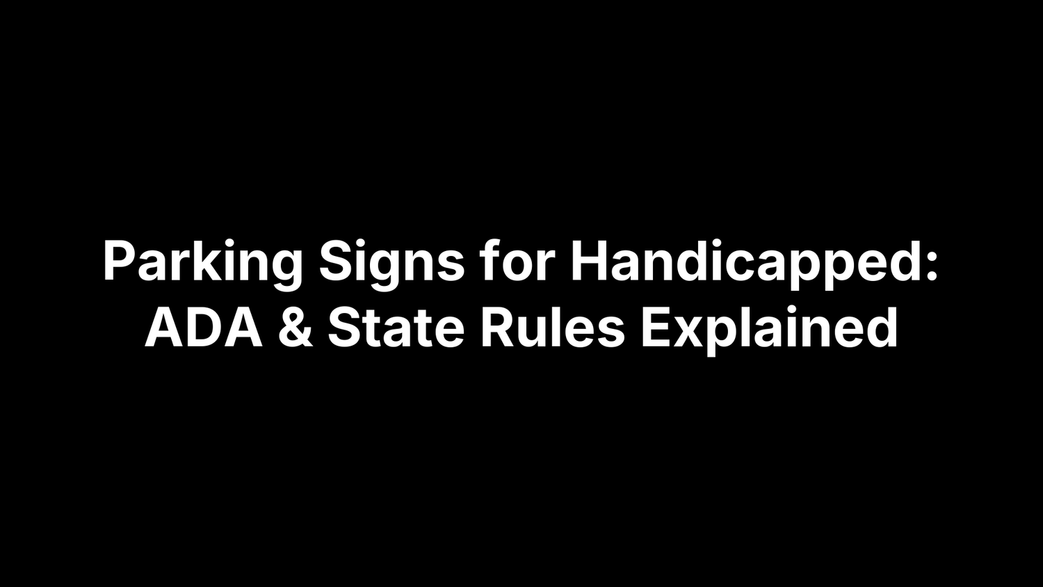 Parking Signs for Handicapped: ADA & State Rules Explained