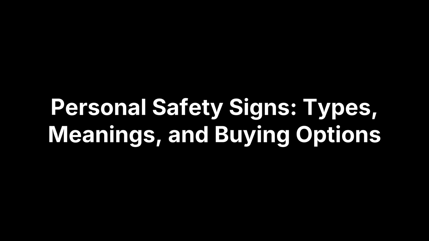 Personal Safety Signs: Types, Meanings, and Buying Options