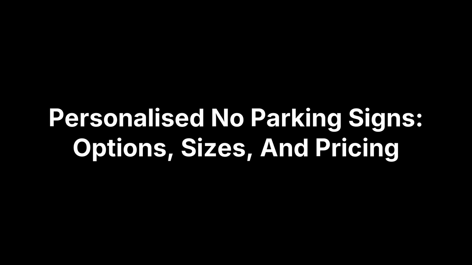 Personalised No Parking Signs: Options, Sizes, And Pricing