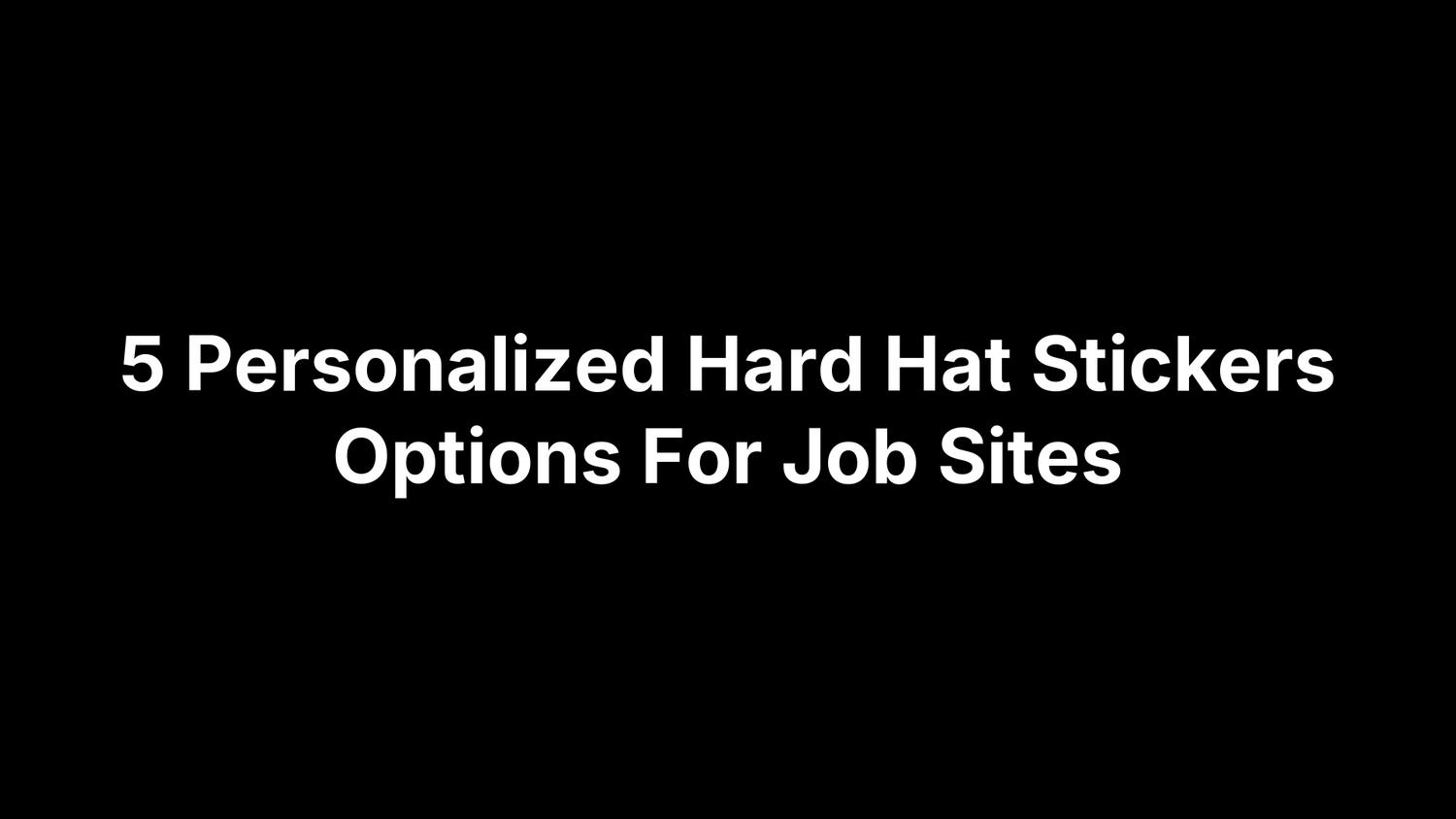 5 Personalized Hard Hat Stickers Options For Job Sites