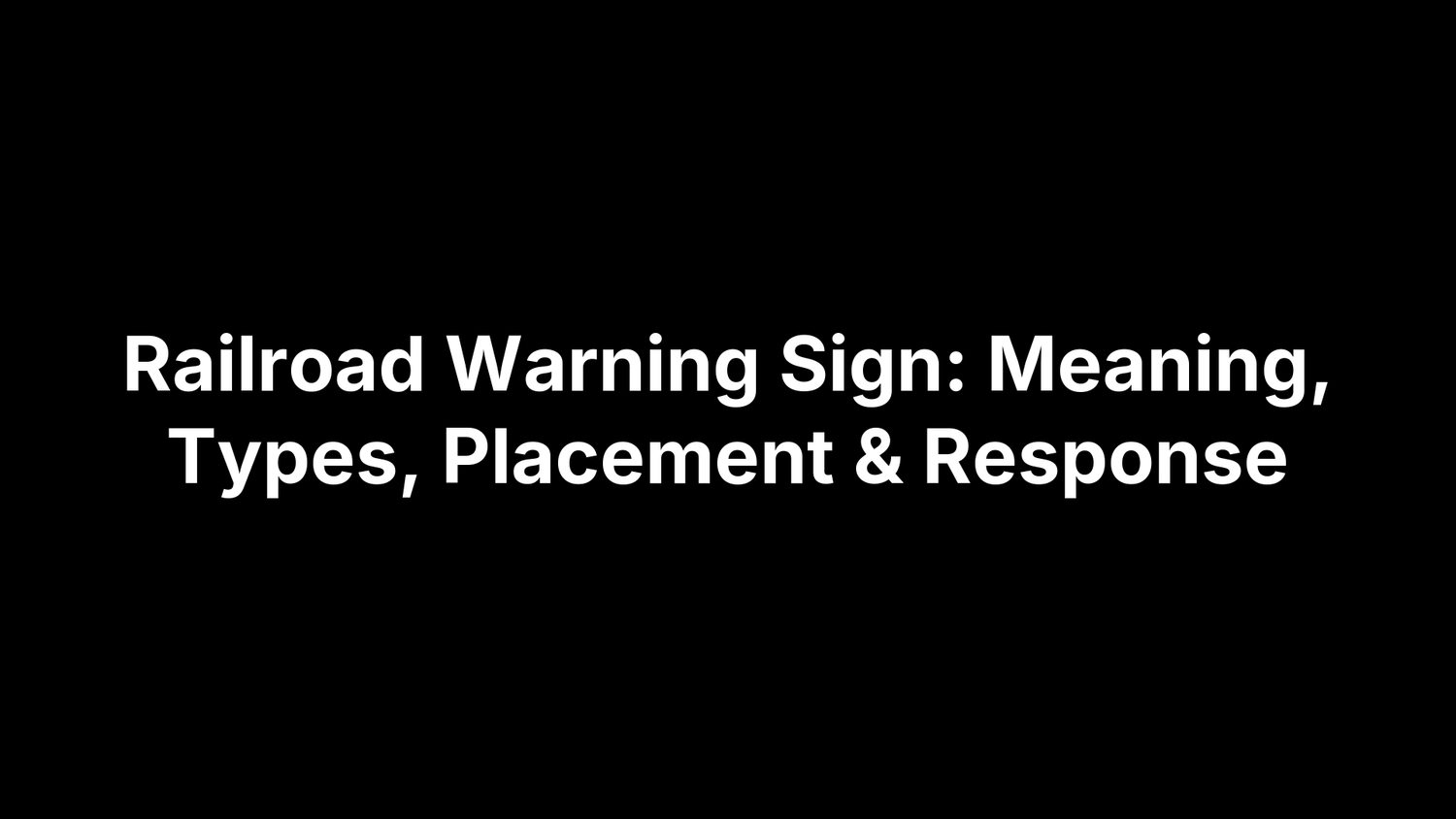 Railroad Warning Sign: Meaning, Types, Placement & Response