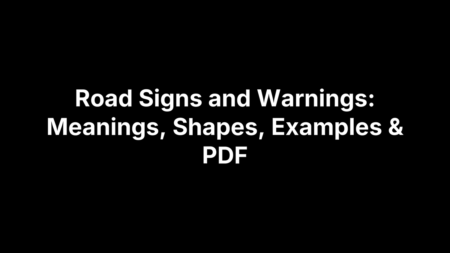 Road Signs and Warnings: Meanings, Shapes, Examples & PDF