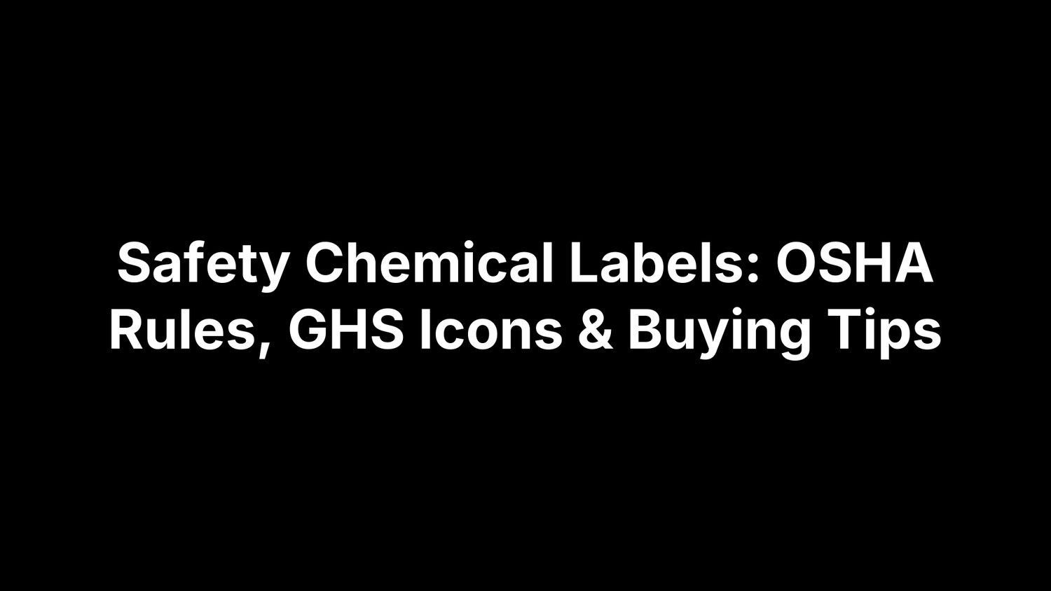 Safety Chemical Labels: OSHA Rules, GHS Icons & Buying Tips