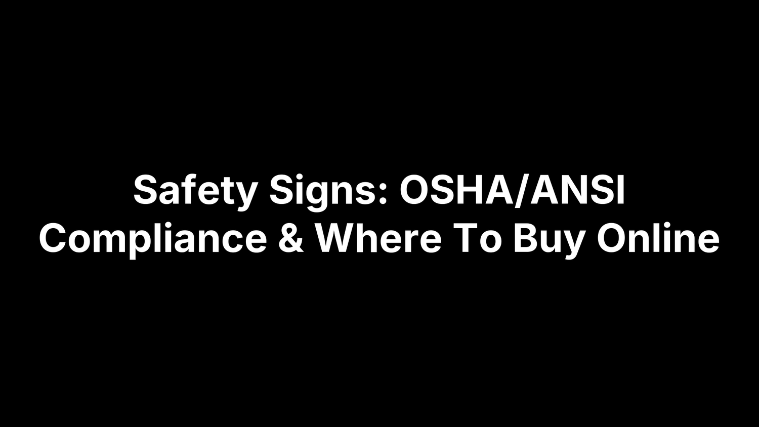 Safety Signs: OSHA/ANSI Compliance & Where To Buy Online