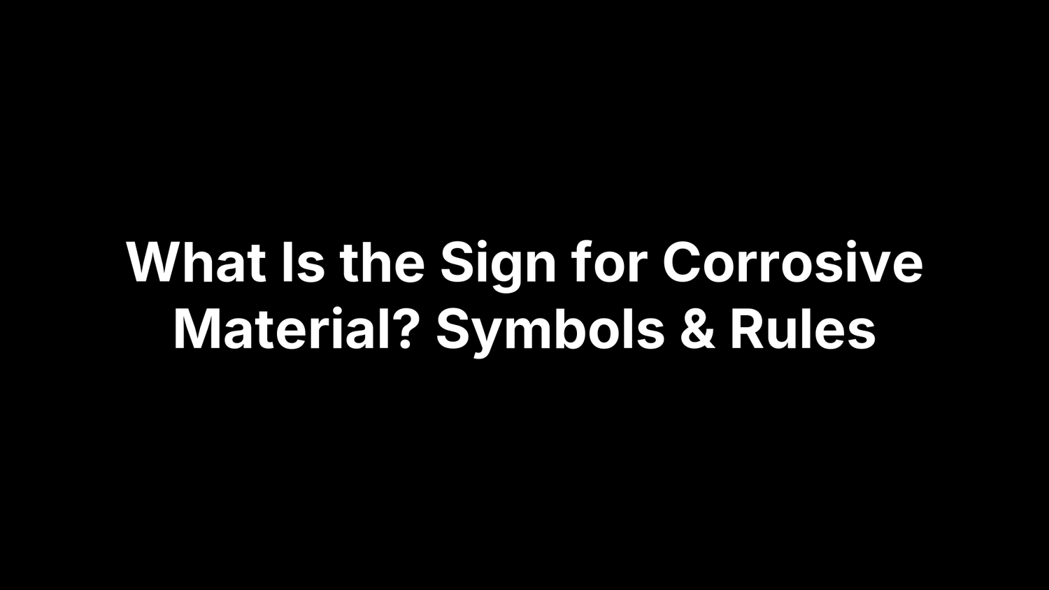 What Is the Sign for Corrosive Material? Symbols & Rules