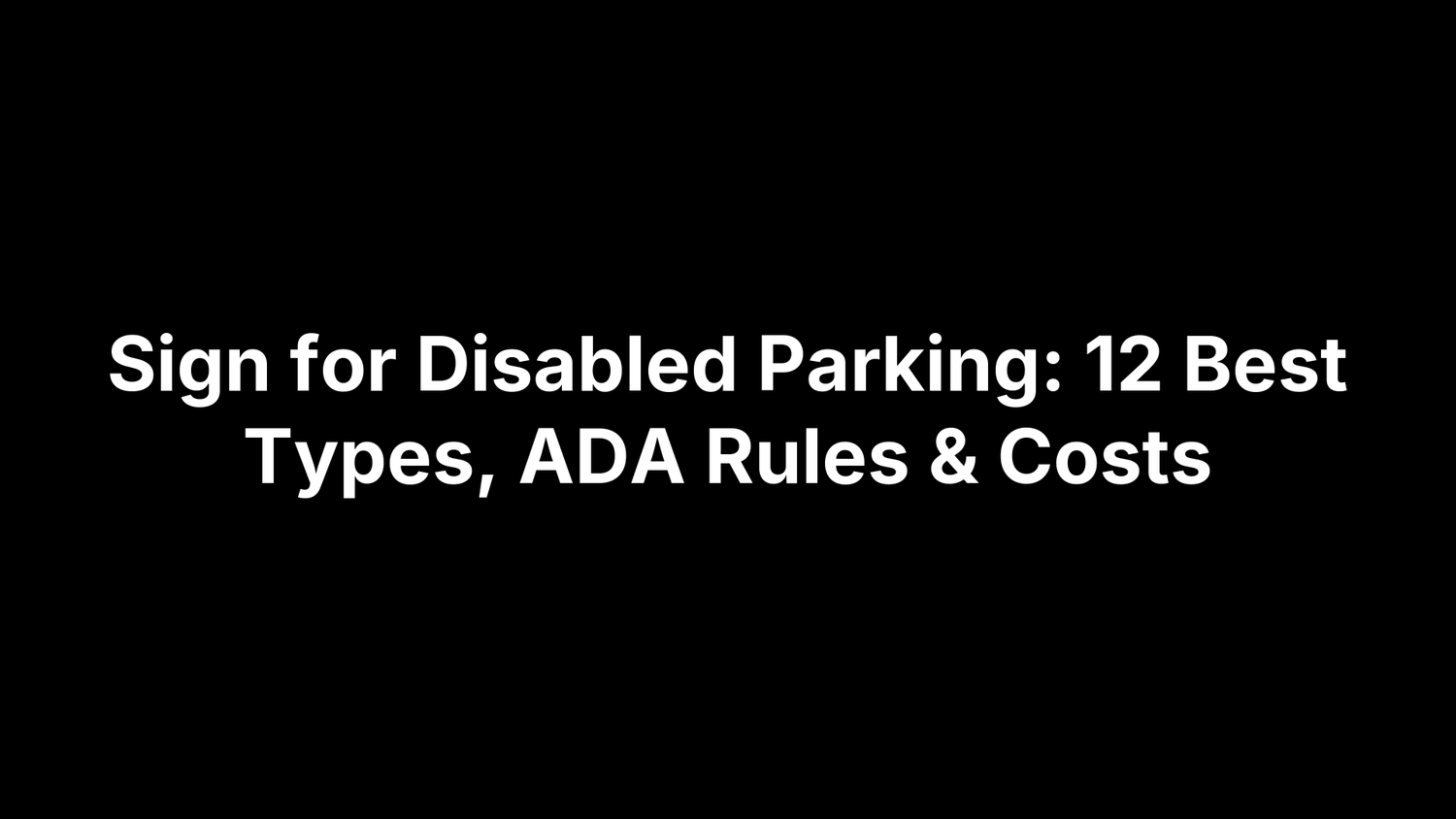 Sign for Disabled Parking: 12 Best Types, ADA Rules & Costs