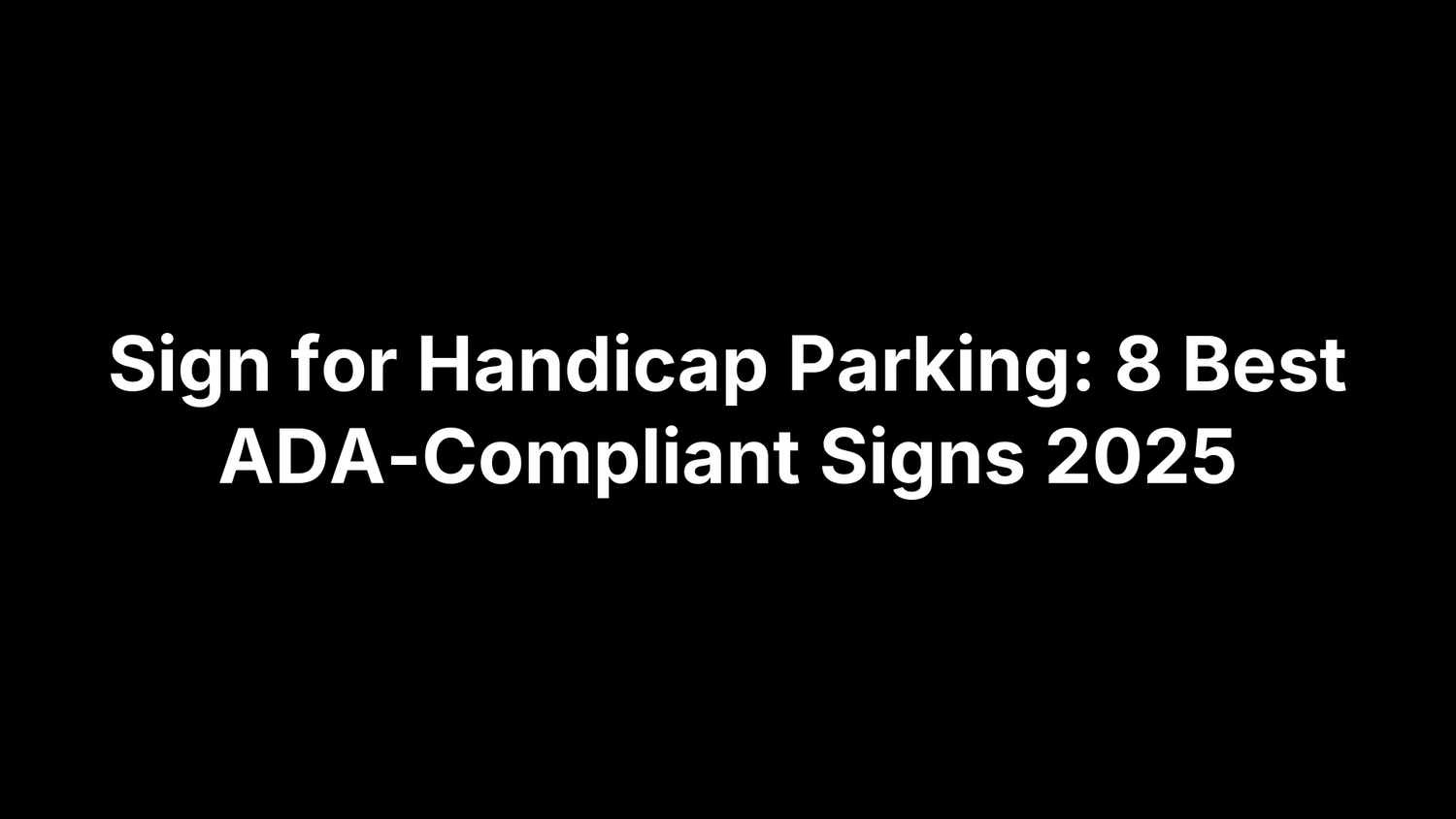 Sign for Handicap Parking: 8 Best ADA-Compliant Signs 2025