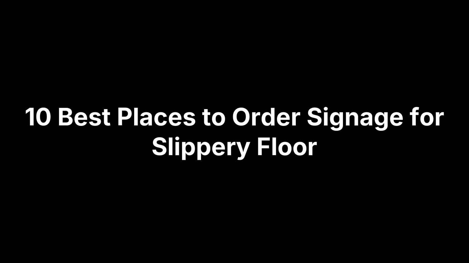 10 Best Places to Order Signage for Slippery Floor