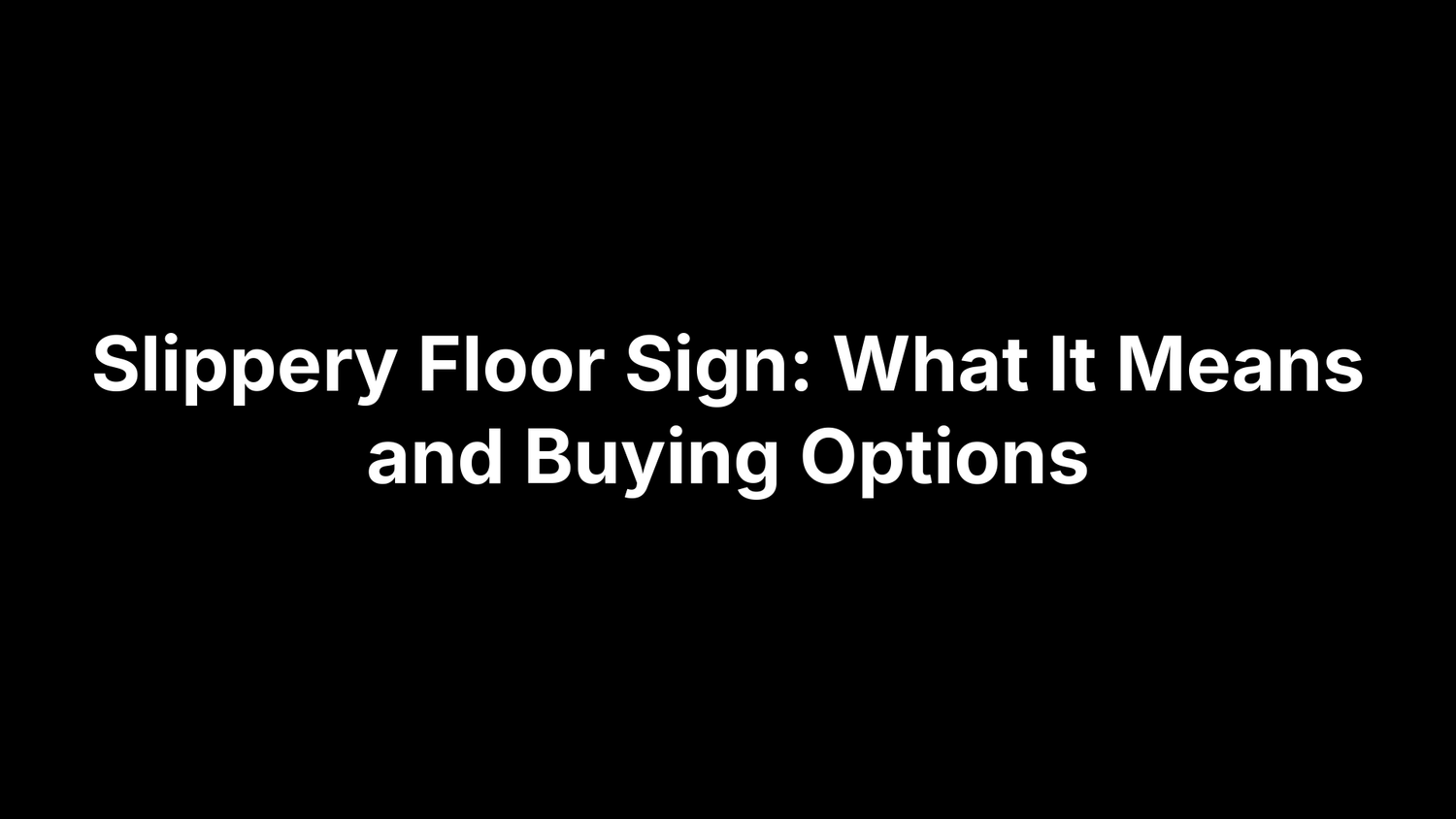 Slippery Floor Sign: What It Means and Buying Options
