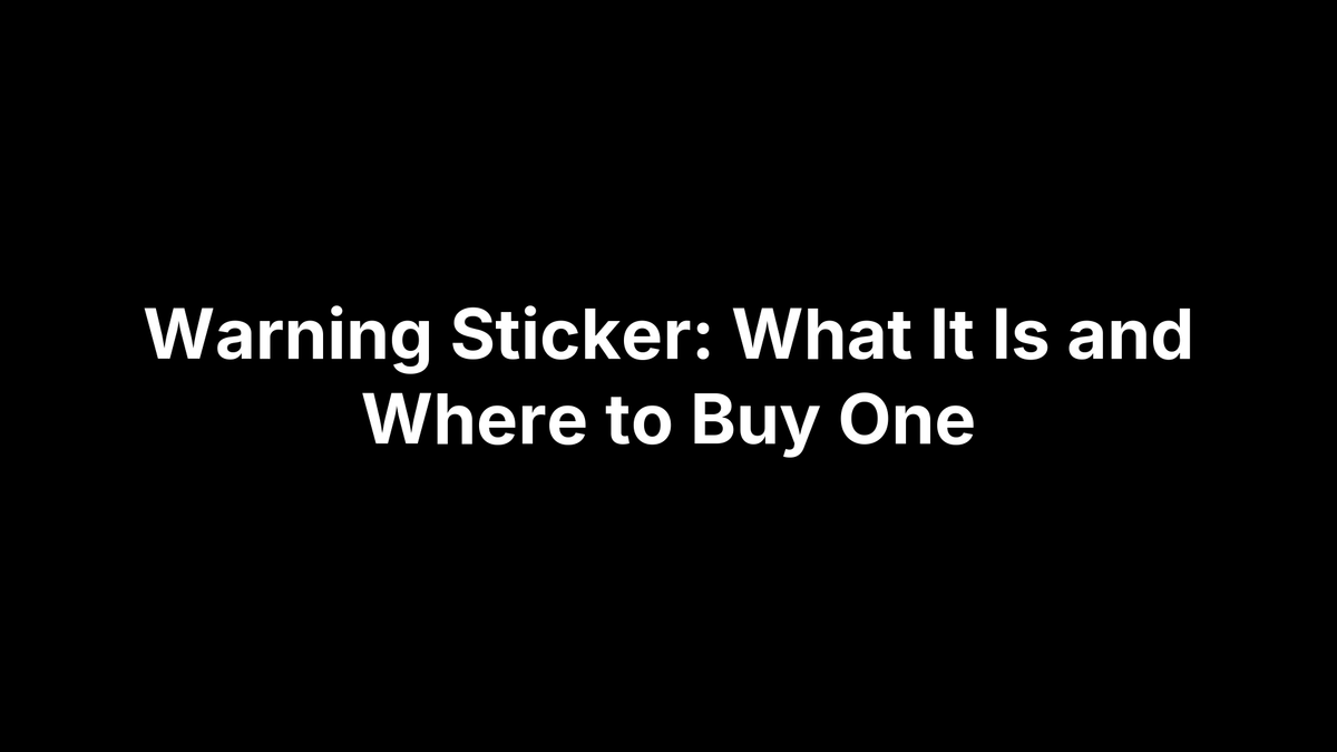 Warning Sticker: What It Is and Where to Buy One