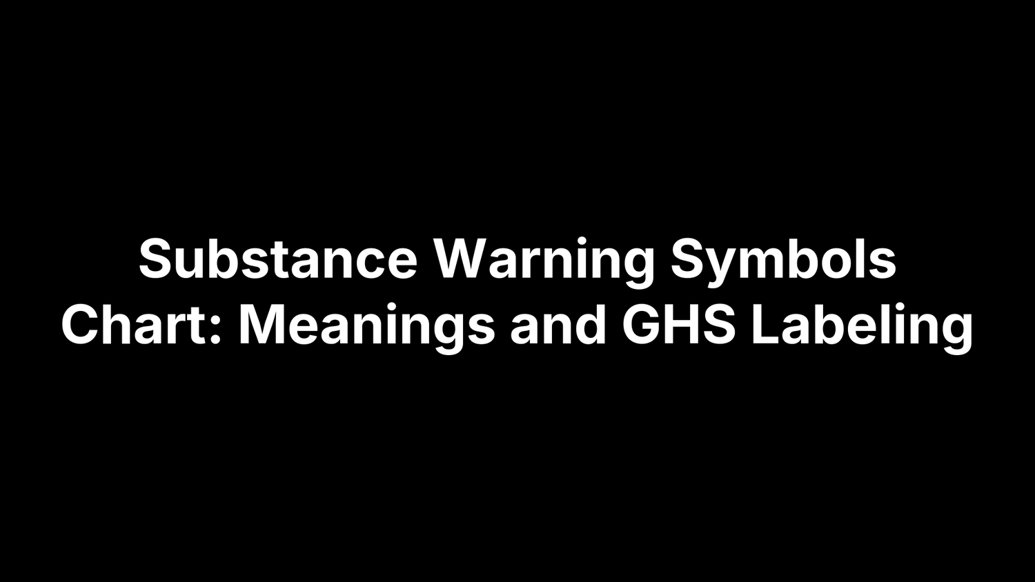 Substance Warning Symbols Chart: Meanings and GHS Labeling
