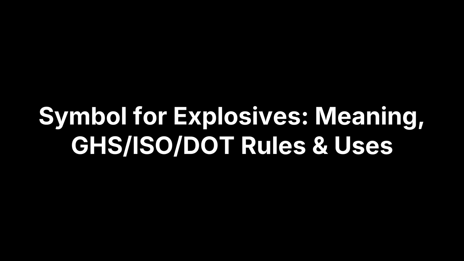 Symbol for Explosives: Meaning, GHS/ISO/DOT Rules & Uses