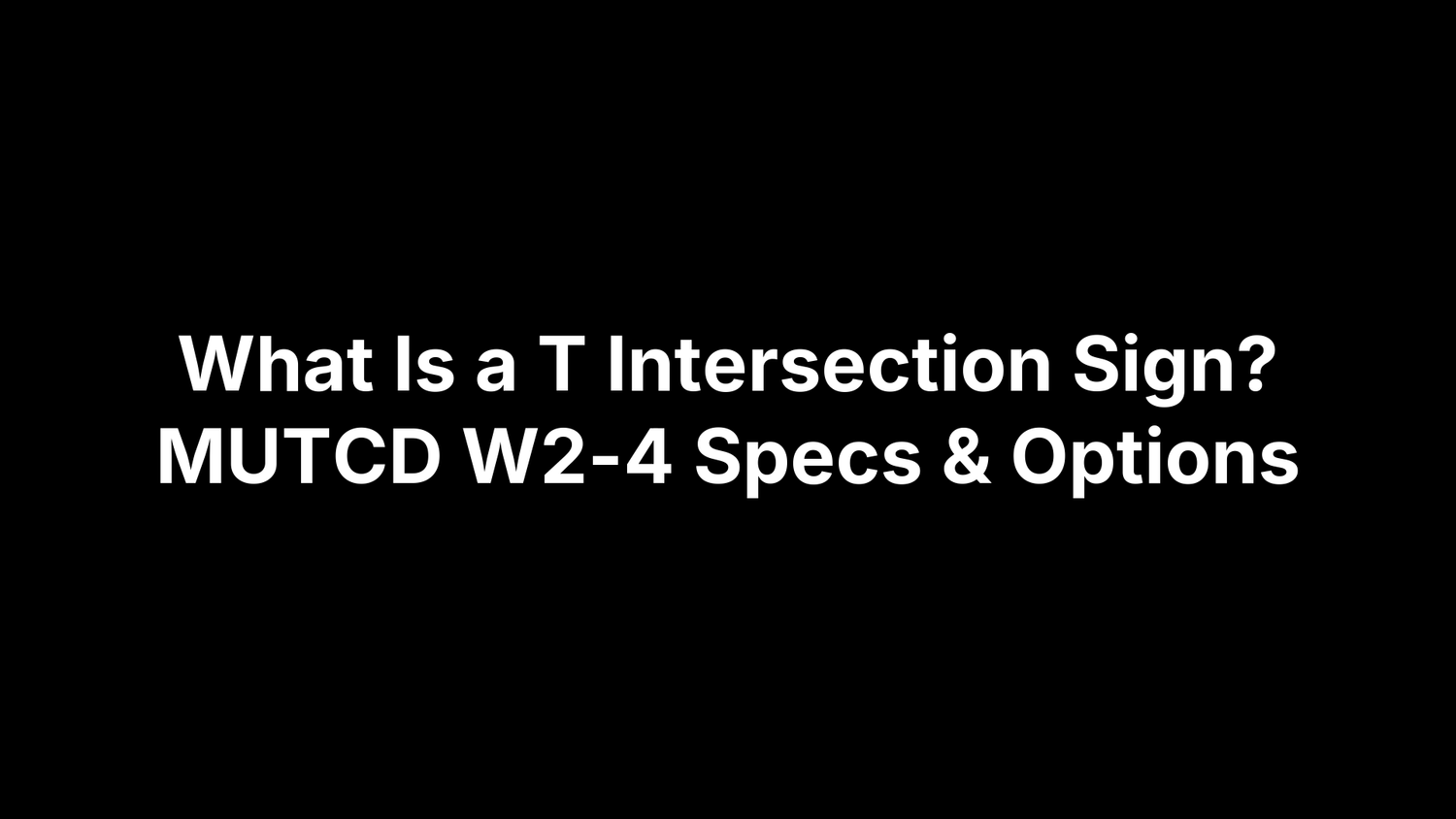 What Is a T Intersection Sign? MUTCD W2-4 Specs & Options