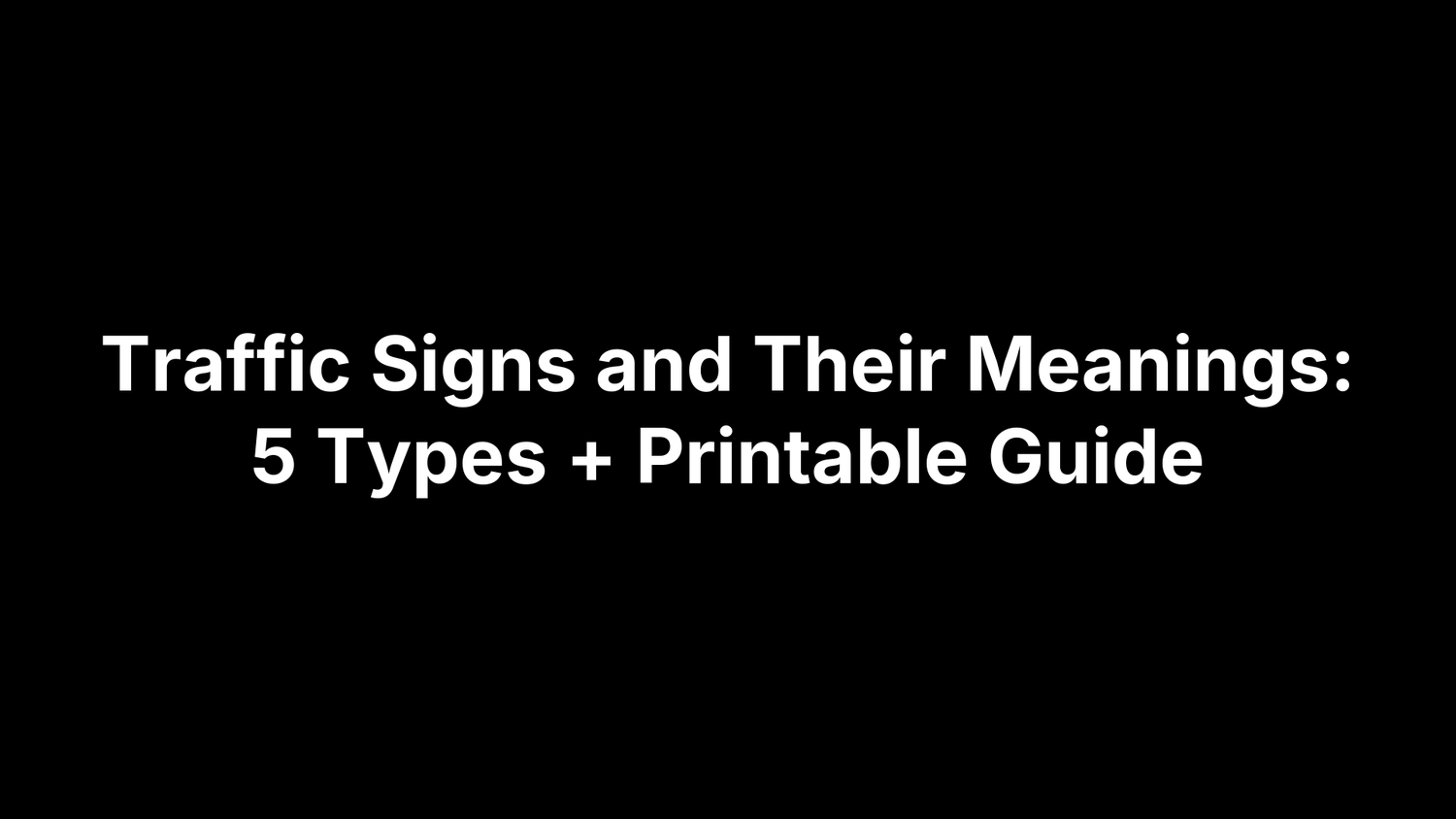 Traffic Signs and Their Meanings: 5 Types + Printable Guide