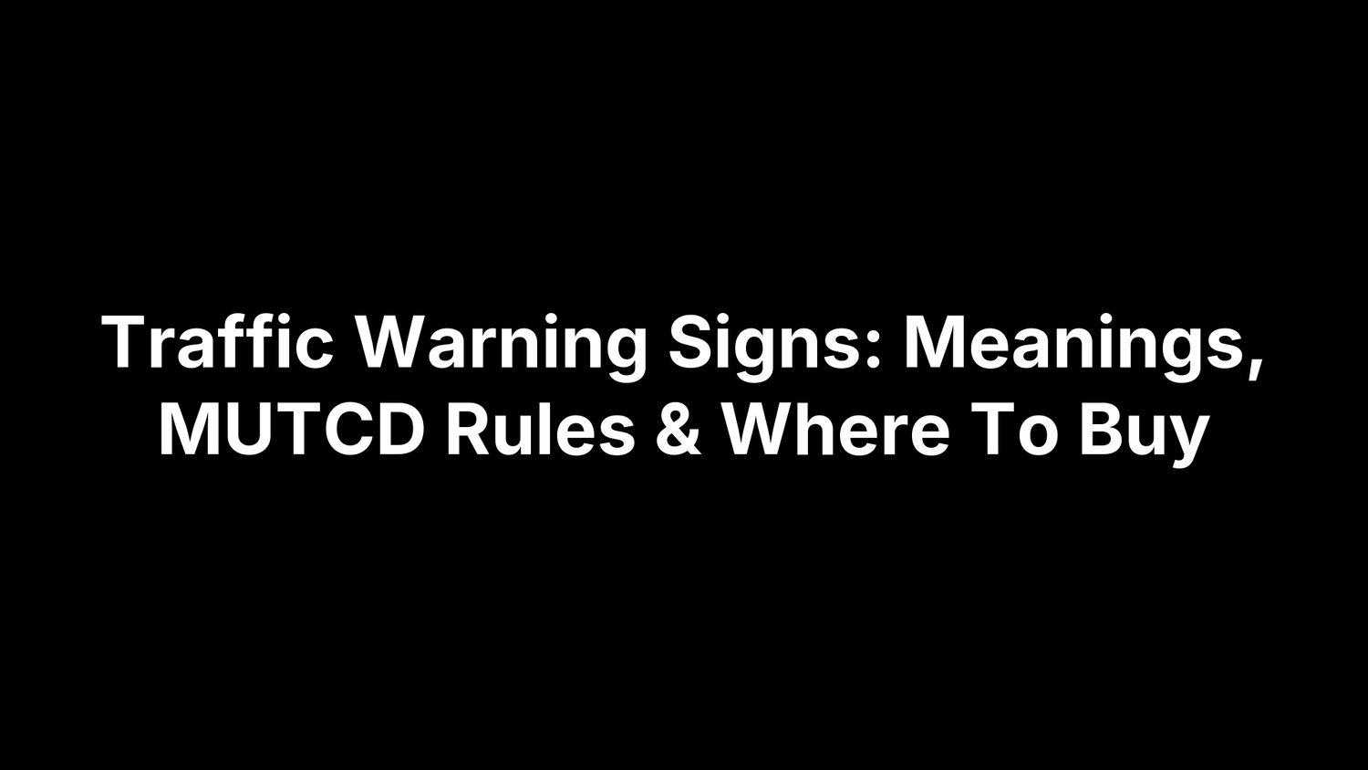 Traffic Warning Signs: Meanings, MUTCD Rules & Where To Buy