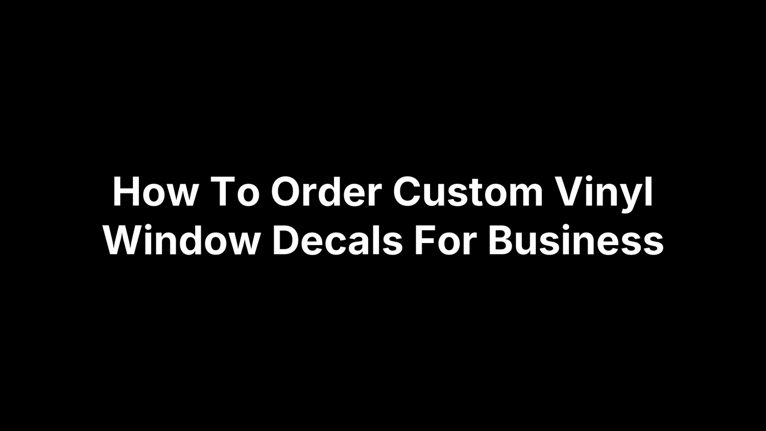 How To Order Custom Vinyl Window Decals For Business