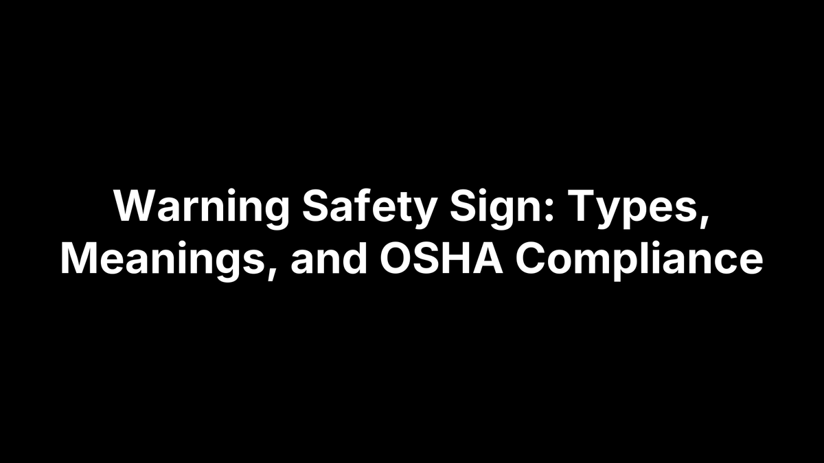 Warning Safety Sign: Types, Meanings, and OSHA Compliance