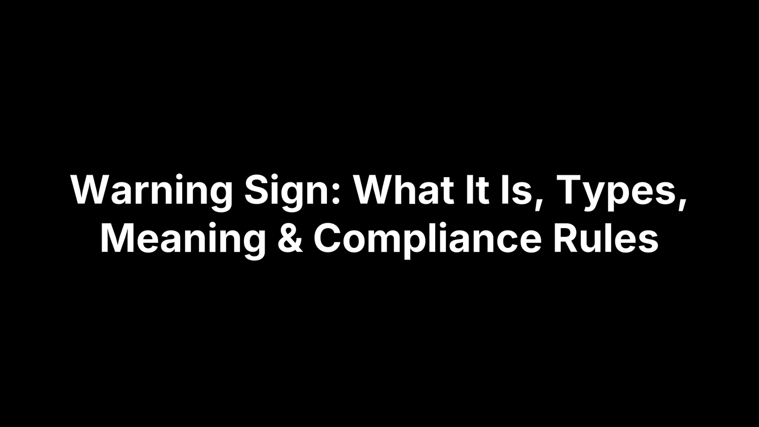 Warning Sign: What It Is, Types, Meaning & Compliance Rules