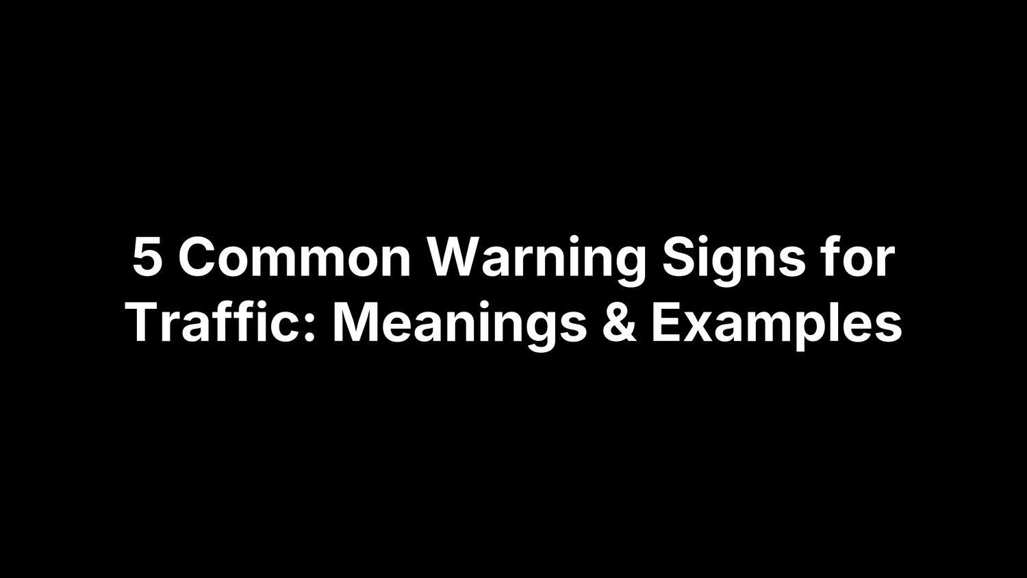 5 Common Warning Signs for Traffic: Meanings & Examples