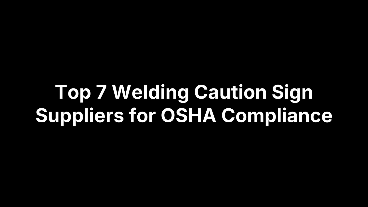 Top 7 Welding Caution Sign Suppliers for OSHA Compliance