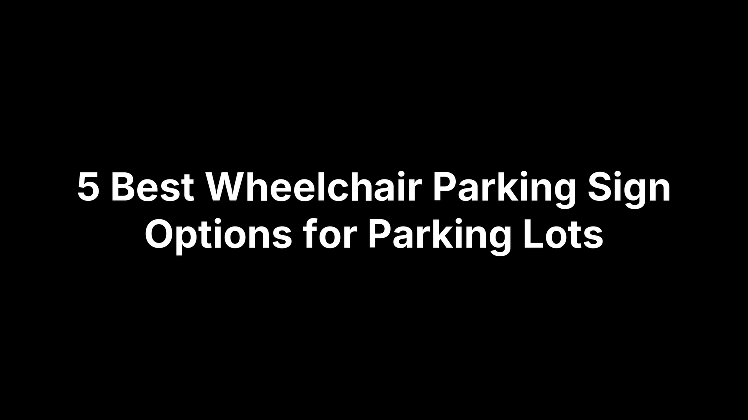5 Best Wheelchair Parking Sign Options for Parking Lots