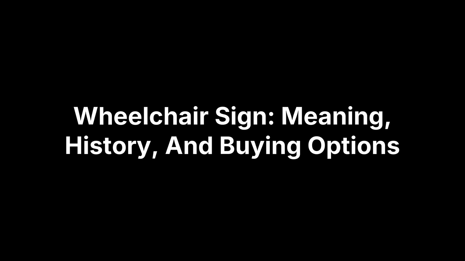 Wheelchair Sign: Meaning, History, And Buying Options