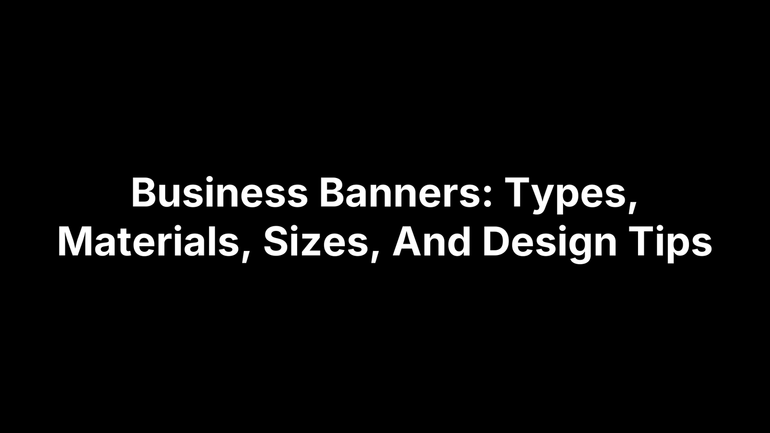 Business Banners: Types, Materials, Sizes, And Design Tips