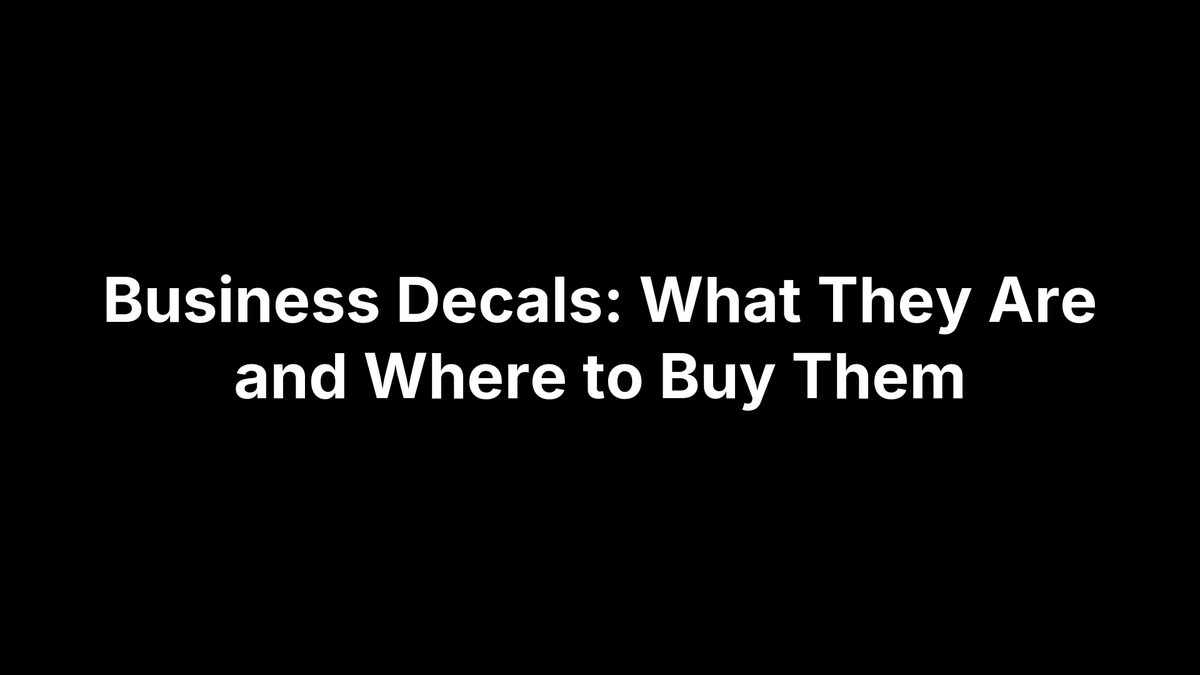 Business Decals: What They Are and Where to Buy Them