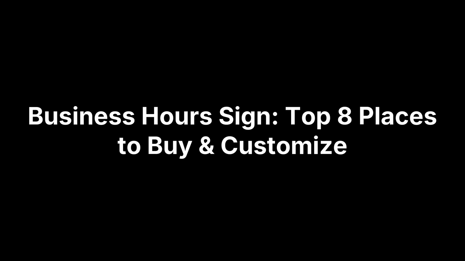 Business Hours Sign: Top 8 Places to Buy & Customize