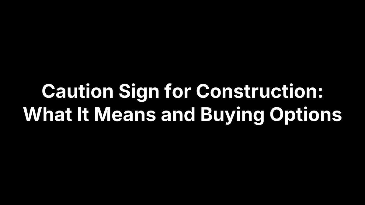 Caution Sign for Construction: What It Means and Buying Options