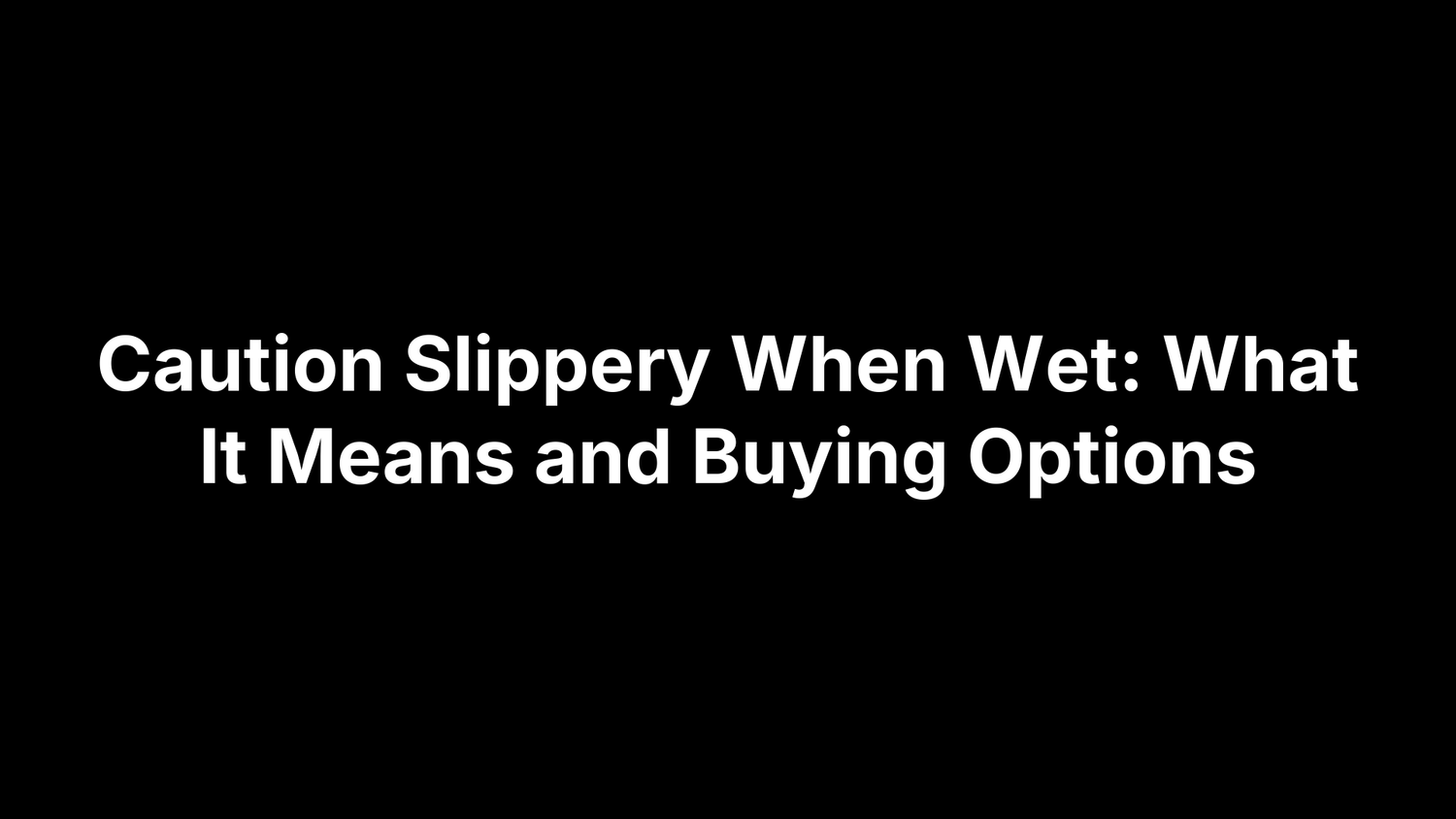 Caution Slippery When Wet: What It Means and Buying Options
