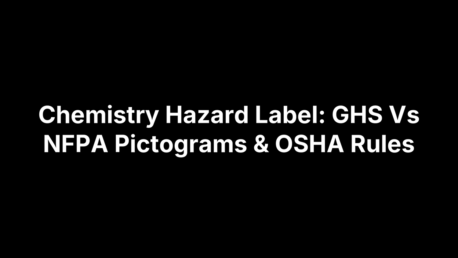 Chemistry Hazard Label: GHS Vs NFPA Pictograms & OSHA Rules
